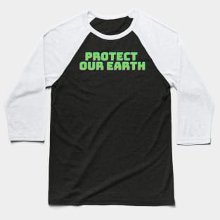 Protect Our Earth T-Shirt Baseball T-Shirt